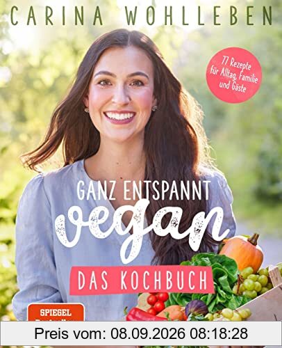 Ganz entspannt vegan – Das Kochbuch: 77 Rezepte für Alltag, Familie und Gäste