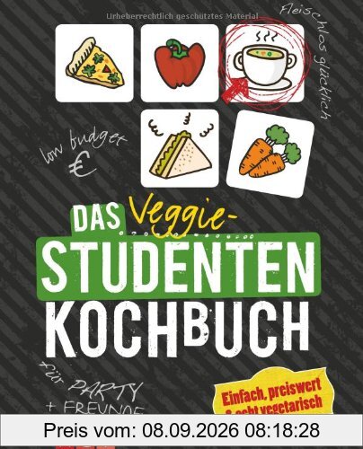 Das Veggie-Studentenkochbuch: Einfach, preiswert & echt vegetarisch