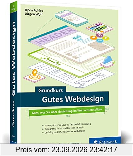 Grundkurs Gutes Webdesign: Alles, was Sie über Gestaltung im Web wissen müssen. Moderne und attraktive Websites designen. Mit vielen …