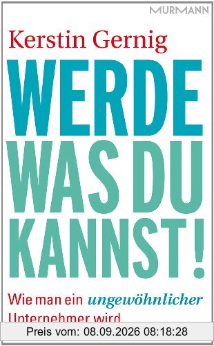 Werde, was du kannst! Wie man ein ungewöhnlicher Unternehmer wird