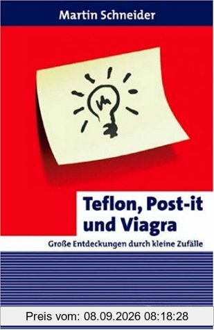 Teflon, Post-it und Viagra: Große Entdeckungen durch kleine Zufälle: Große Entdeckungen Durch kleine Zufalle (Erlebnis Wissenschaft)