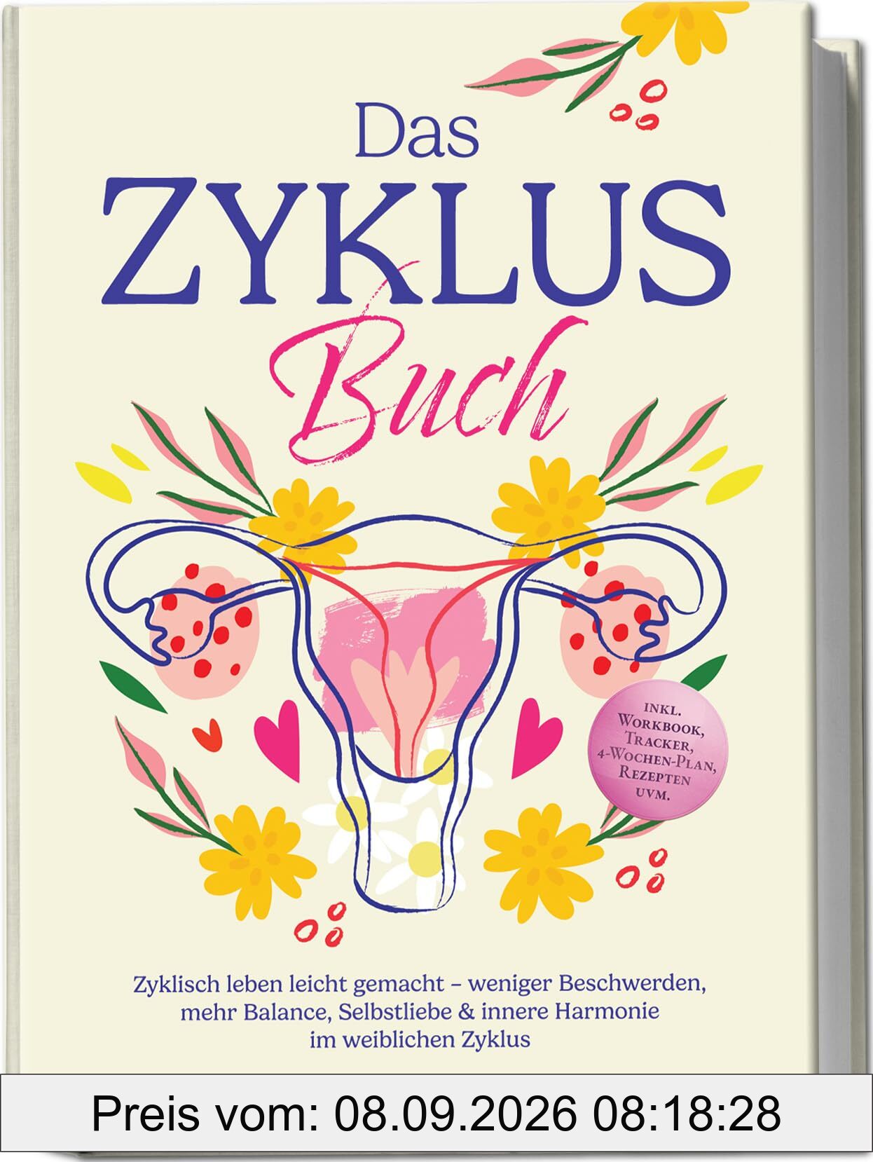 Das Zyklus Buch: Zyklisch leben leicht gemacht – weniger Beschwerden, mehr Balance, Selbstliebe & innere Harmonie im weiblichen Zyklus – inkl. Workbook, Tracker, 4-Wochen-Plan, Rezepten uvm.