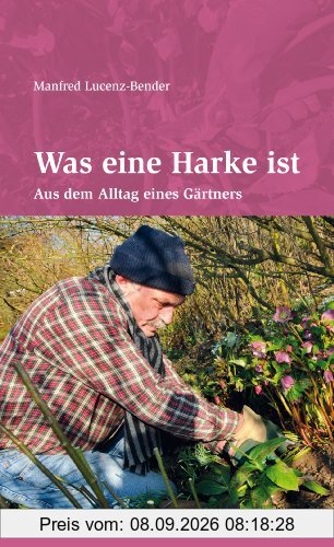 Was eine Harke ist: Aus dem Alltag eines Gärtners