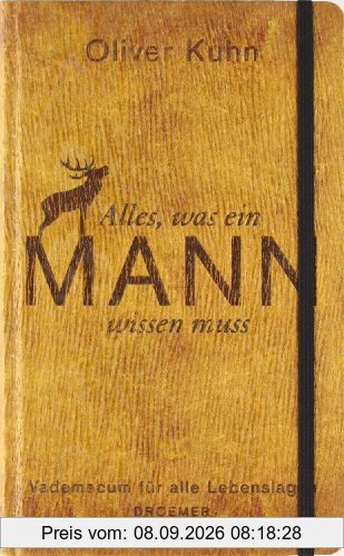 Alles, was ein Mann wissen muss: Vademecum für alle Lebenslagen