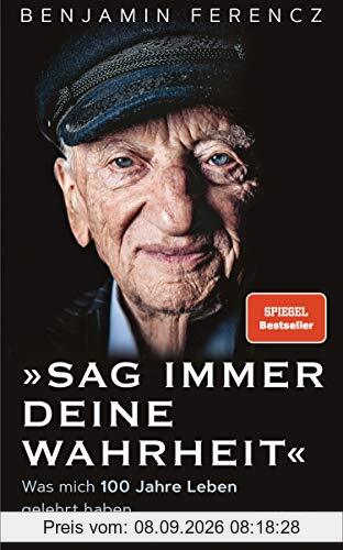 Sag immer Deine Wahrheit: Was mich 100 Jahre Leben gelehrt haben