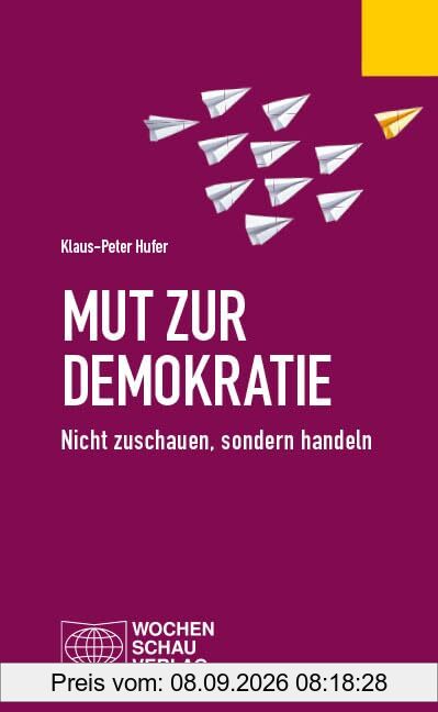 Mut zur Demokratie: Nicht zuschauen, sondern handeln (Politisches Fachbuch)