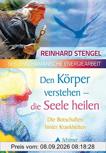 Den Körper verstehen – die Seele heilen: Die Botschaften hinter Krankheiten