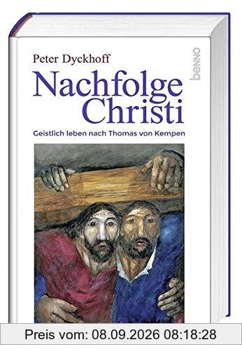 Nachfolge Christi: Geistlich leben nach Thomas von Kempen