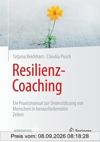 Resilienz-Coaching: Ein Praxismanual zur Unterstützung von Menschen in herausfordernden Zeiten