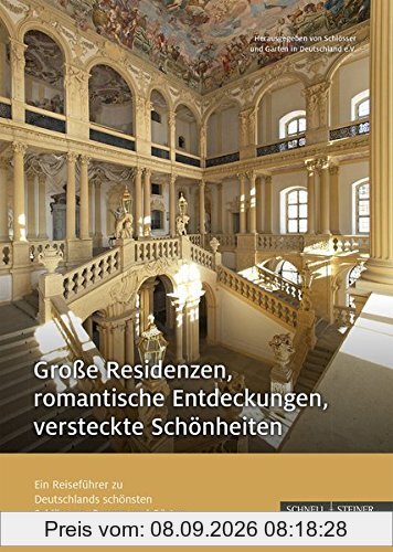 Große Residenzen, romantische Entdeckungen, versteckte Schönheiten: Ein Reiseführer zu Deutschlands schönsten Schlössern, Burgen und Gärten