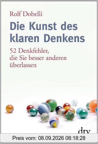 Die Kunst des klaren Denkens: 52 Denkfehler, die Sie besser anderen überlassen