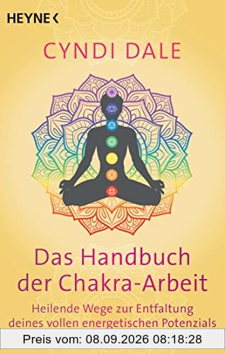 Das Handbuch der Chakra-Arbeit: Heilende Wege zur Entfaltung deines vollen energetischen Potenzials