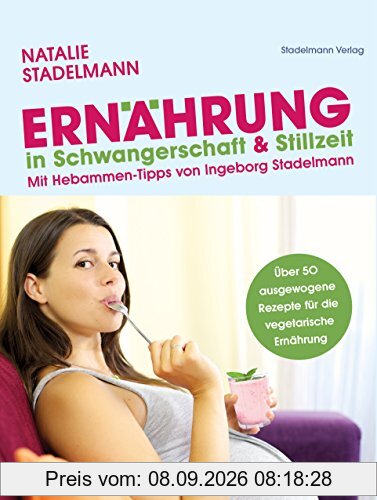 Ernährung in Schwangerschaft & Stillzeit: Mit Hebammen-Tipps von Ingeborg Stadelmann