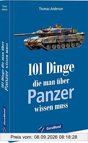 101 Dinge, die man über Panzer wissen muss: Alles über Panzer in einem Handbuch. (100/101 Dinge ...)