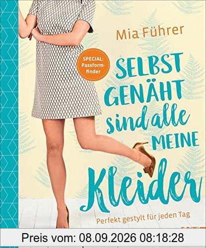 Selbstgenäht sind alle meine Kleider. Perfekt gestylt für jeden Tag. Mit 2 Schnittmusterbögen und ultimativem Passformfinder für den perfekten Sitz.