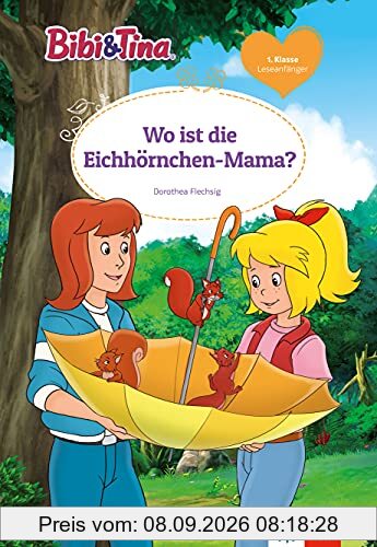 Bibi & Tina: Wo ist die Eichhörnchen-Mama? für Leseanfänger 1. Klasse, ab 6 Jahren (Lesen lernen mit Bibi und Tina)