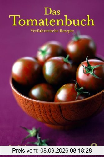 Das Tomatenbuch: Verführerische Rezepte