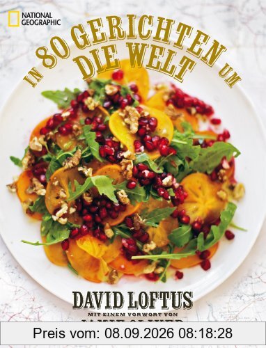 In 80 Gerichten um die Welt: 80 geniale Rezepte der weltbesten Köche