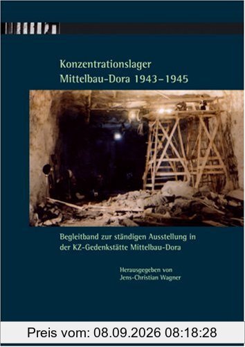 Konzentrationslager Mittelbau-Dora 1943-1945: Begleitband zur ständigen Ausstellung in der KZ-Gedenkstätte Mittelbau-Dora