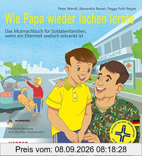 Wie Papa wieder lachen lernt: Das Mutmachbuch für Soldatenfamilien, wenn ein Elternteil seelisch erkrankt ist