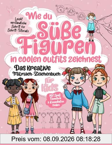 Wie du süße Figuren in coolen Outfits zeichnest - Das kreative Mitmach-Zeichenbuch für Kids: 30 leicht verständliche Schritt für Schritt-Tutorials | Mit Spaß Feinmotorik & Konzentration fördern