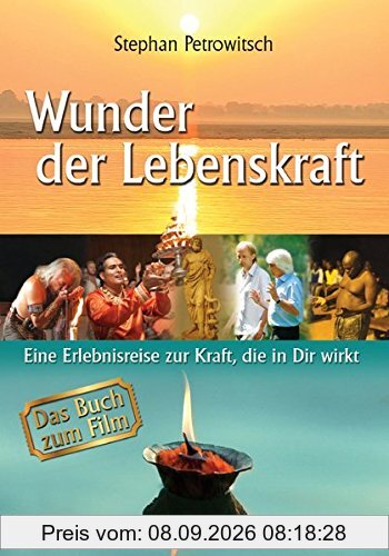 Wunder der Lebenskraft - Das Buch zum Film: Eine Erlebnisreise zur Kraft die in uns wirkt