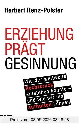 Erziehung prägt Gesinnung: Wie der weltweite Rechtsruck entstehen konnte - und wie wir ihn aufhalten können