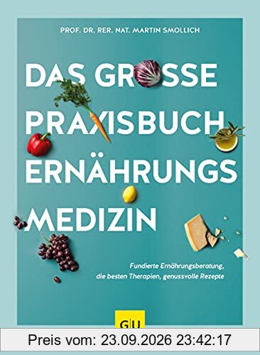 Das große Praxisbuch Ernährungsmedizin: Fundierte Ernährungsberatung, die besten Therapien, genussvolle Rezepte (GU Einzeltitel Gesunde …