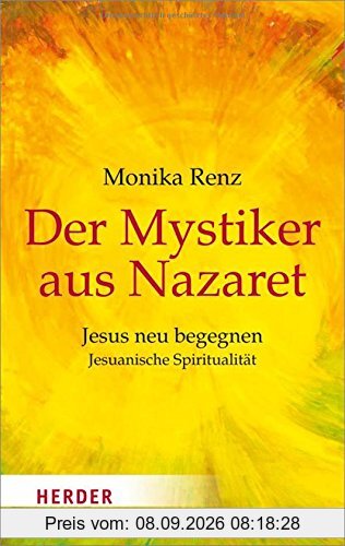 Der Mystiker aus Nazaret: Jesuanische Spiritualität (HERDER spektrum)