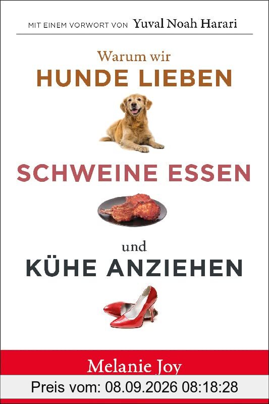 Warum wir Hunde lieben, Schweine essen und Kühe anziehen: Eine Einführung in den Karnismus (Edition Kochen ohne Knochen)