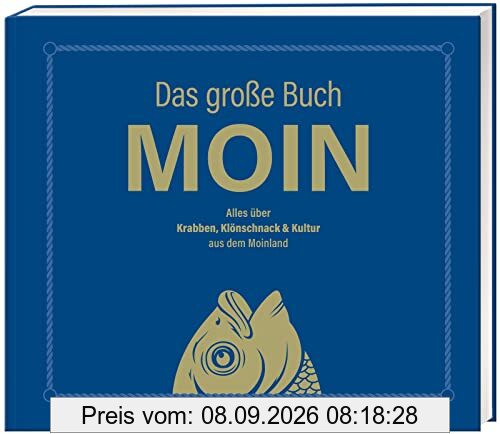 Das große Buch MOIN - Alles über Krabben, Klönschnack & Kultur aus dem Moinland: Bestes Buch über den Norden für Kenner und Touristen - Aber, da nich für!