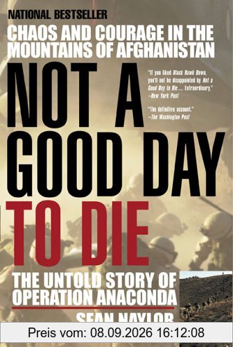 Not a Good Day to Die: The Untold Story of Operation Anaconda