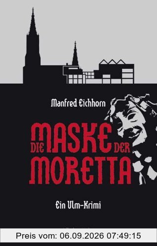 Die Maske der Moretta: Ein Ulm-Krimi