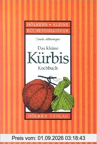 Das kleine Kürbis Kochbuch (Hölkers kleine Küchenbibliothek)