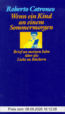 Wenn ein Kind an einem Sommermorgen. Brief an meinen Sohn über die Liebe zu Büchern