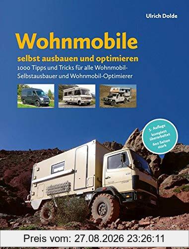 Wohnmobile selbst ausbauen und optimieren: 1000 Tipps und Tricks für alle Wohnmobil-Selbstausbauer und Wohnmobil-Optimierer