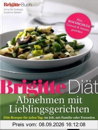 BRIGITTE Diät Abnehmen mit Lieblingsgerichten: Diät-Rezepte für jeden Tag: im Job, mit Familie oder Freunden