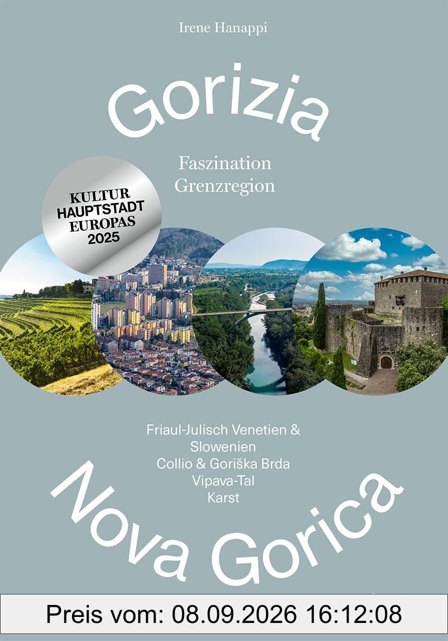 Gorizia - Nova Gorica: Faszination Grenzregion: Friaul-Julisch Venetien & Slowenien, Collio & Goriška Brda, Vipava-Tal & Karst: Faszination ... Collio ... Collio & Gori¿ka Brda, Vipava-Tal & Karst
