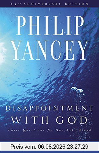 Philip Yancey Disappointment With God, Three Questions No One Asks Aloud