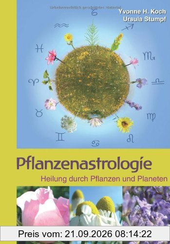 Pflanzenastrologie: Heilung durch Pflanzen und Planeten