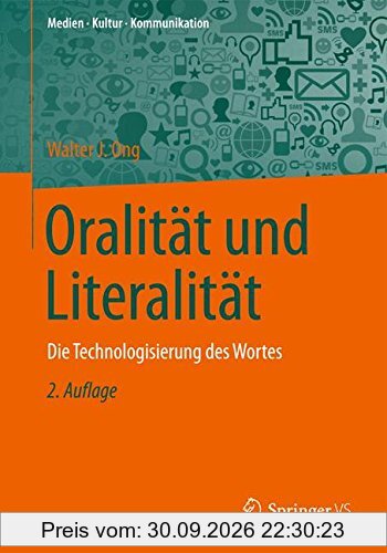 Oralität und Literalität: Die Technologisierung des Wortes (Medien • Kultur • Kommunikation)