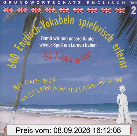 600 Englisch-Vokabeln spielerisch erlernt. Grundwortschatz 2. CD: Mit cooler Musik von DJ Learn-a-lot wird Lernen zum Urlaub