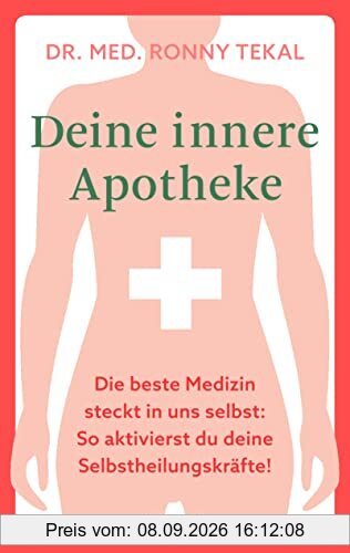 Deine innere Apotheke: Die beste Medizin steckt in uns selbst: So aktivierst du deine Selbstheilungskräfte!