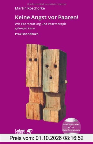 Keine Angst vor Paaren!: Wie Paarberatung und Paartherapie gelingen kann - Ein Praxishandbuch - Leben Lernen 259