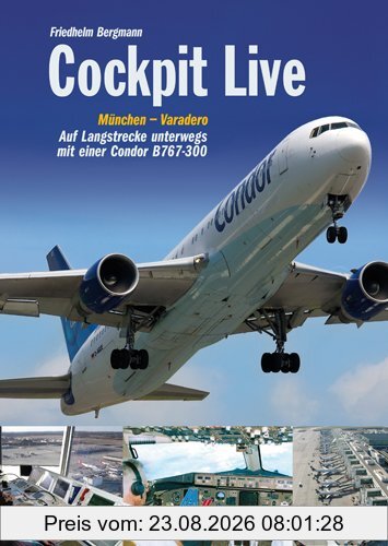 Friedhelm Bergmann Cockpit Live, München - Varadero. Auf Langstrecke Unterwegs Mit Einer Condor B767-300