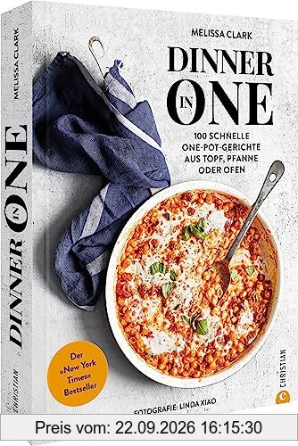 One Pot Kochbuch – Dinner in One: 100 schnelle One-Pot-Gerichte aus Topf, Pfanne oder Ofen. Der “New York Times”-Bestseller