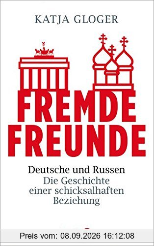 Fremde Freunde: Deutsche und Russen - Die Geschichte einer schicksalhaften Beziehung