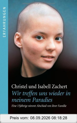 Wir treffen uns wieder in meinem Paradies: Eine 15jährige nimmt Abschied von ihrer Familie