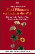 Fünf Pflanzen verändern die Welt. Chinarinde, Zucker, Tee, Baumwolle, Kartoffel