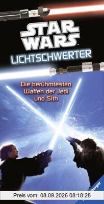 Star Wars(TM) Lichtschwerter: Alles über die berühmtesten Waffen der Jedi und der Sith